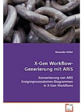 预订【德语】 X-Gen Workflow-Generierung mit ARIS:Konvertierung von ARISEreignisprozessketten-Dia