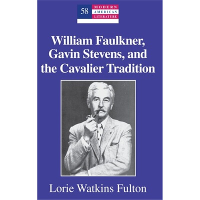 预订William Faulkner, Gavin Stevens, and the Cavalier Tradition[9781433111556]
