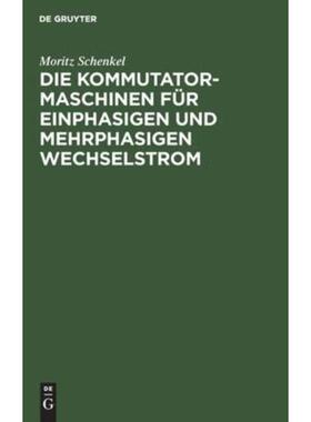 预订【德语】 Die Kommutatormaschinen für einphasigen und mehrphasigen Wechselstrom: