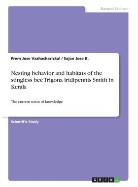 按需印刷Nesting behavior and habitats of the stingless bee Trigona iridipennis Smith in Kerala[9783668366244]