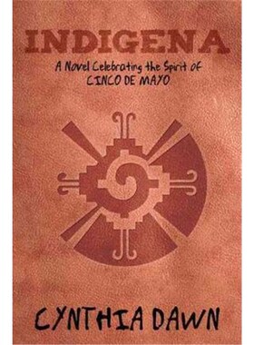 按需印刷Indigena:A Novel Celebrating the Spirit of Cinco de Mayo[9781452538860]