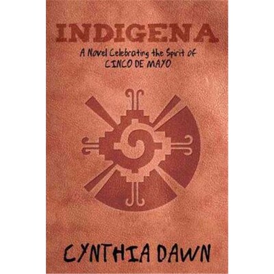 按需印刷不退不换Indigena:A Novel Celebrating the Spirit of Cinco de Mayo[9781452538860]