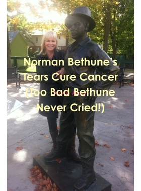 按需印刷Norman Bethune's Tears Cure Cancer (Too Bad Bethune Never Cried!)[9781304741738]