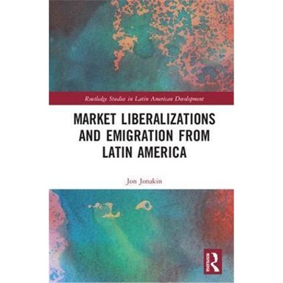 按需印刷不退不换Market Liberalizations and Emigration from Latin America[9781138569287]