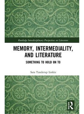 按需印刷不退不换Memory, Intermediality, and Literature:Something to Hold on to[9780367205447]