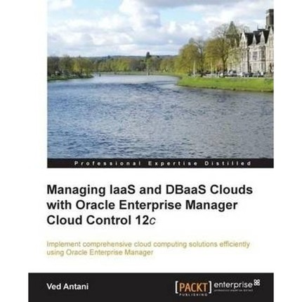 按需印刷Managing Iaas and Dbaas Clouds with Oracle Enterprise Manager Cloud Control 12c[9781782177708]