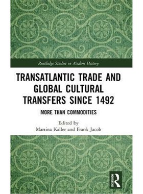 按需印刷Transatlantic Trade and Global Cultural Transfers Since 1492:More than Commodities[9781138385153]
