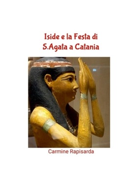 按需印刷Iside e la Festa di S.Agata a Catania[9781447810735]