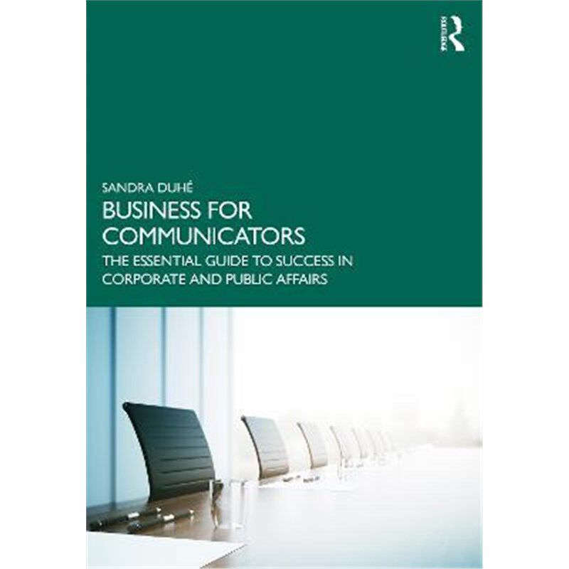 按需印刷不退不换Business for Communicators:The Essential Guide to Success in Corporate and Public Affairs[9780367430085]