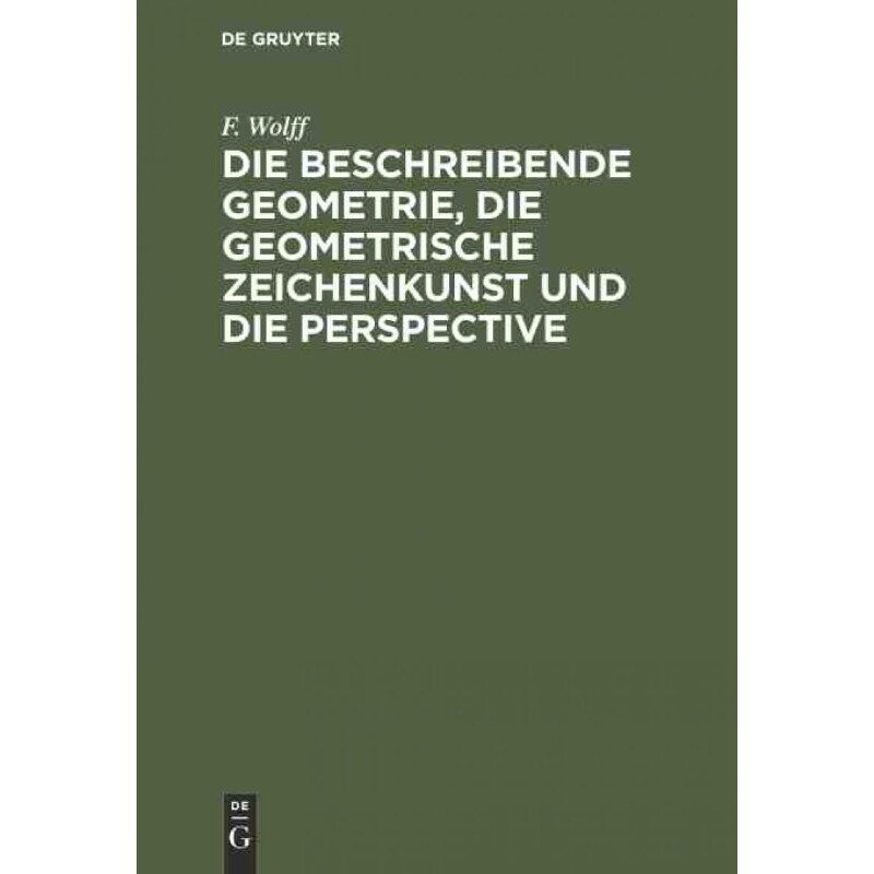 按需印刷不退不换德语Die beschreibende Geometrie, die geometrische Zeichenkunst und die Perspective:[9783111155043]