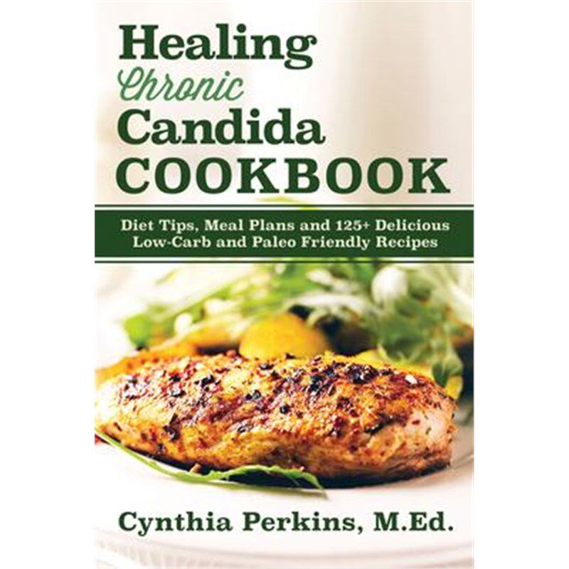 预订不退不换Healing Chronic Candida Cookbook:Diet Tips, Meal Plans, and 125+ Delicious Low-Carb and Paleo-Friendly Recip