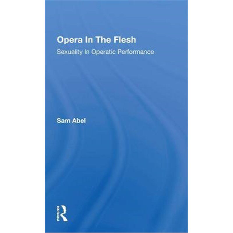 按需印刷不退不换Opera In The Flesh:Sexuality In Operatic Performance[9780367297411]