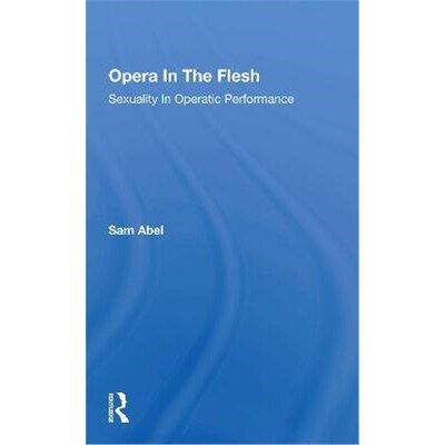 按需印刷不退不换Opera In The Flesh:Sexuality In Operatic Performance[9780367297411]
