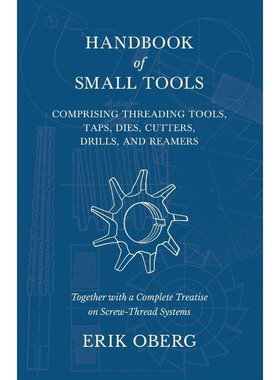 预订Handbook of Small Tools Comprising Threading Tools, Taps, Dies, Cutters, Drills, and Reamers - Toget