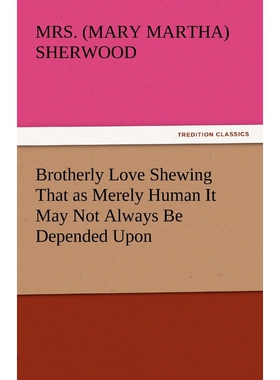 按需印刷Brotherly Love Shewing That as Merely Human It May Not Always Be Depended Upon[9783842450073]