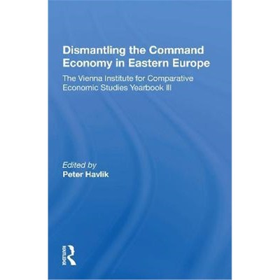 预订Dismantling the Command Economy in Eastern Europe:The Vienna Institute for Comparative Economic Studies Yearbook III