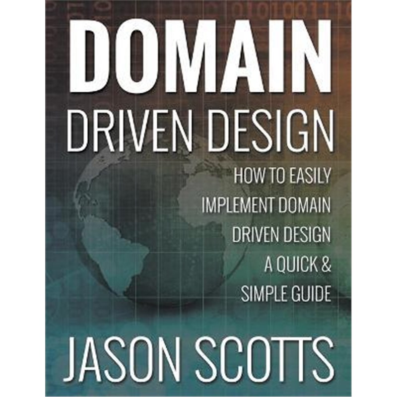 预订Domain Driven Design:How to Easily Implement Domain Driven Design - A Quick & Simple Guide
