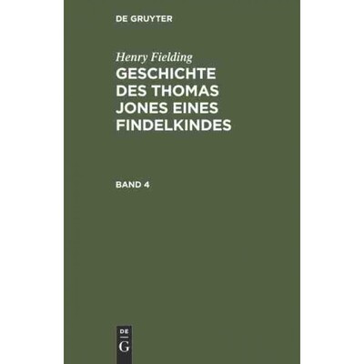 按需印刷DEG Henry Fielding: Geschichte des Thomas Jones eines Findelkindes. Band 4[9783111083377]