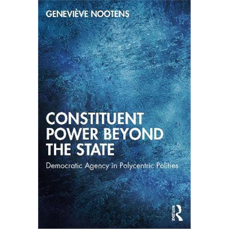 按需印刷不退不换Constituent Power Beyond the State:Democratic Agency in Polycentric Polities[9781032118321]
