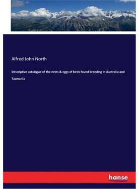 预订Descriptive catalogue of the nests & eggs of birds found breeding in Australia and Tasmania