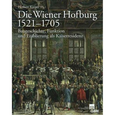 预订【德语】 Die Wiener Hofburg 1521-1705:Baugeschichte, Funktion und Etablierung als Kaiserresidenz