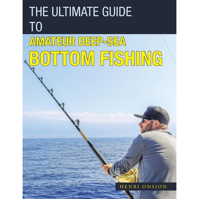 按需印刷不退不换The Ultimate Guide to Amateur Deep-Sea Bottom Fishing[9781543750065]