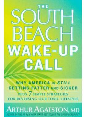 预订不退不换The South Beach Wake-Up Call:Why America Is Still Getting Fatter and Sicker, Plus 7 Simple Strategies for Re