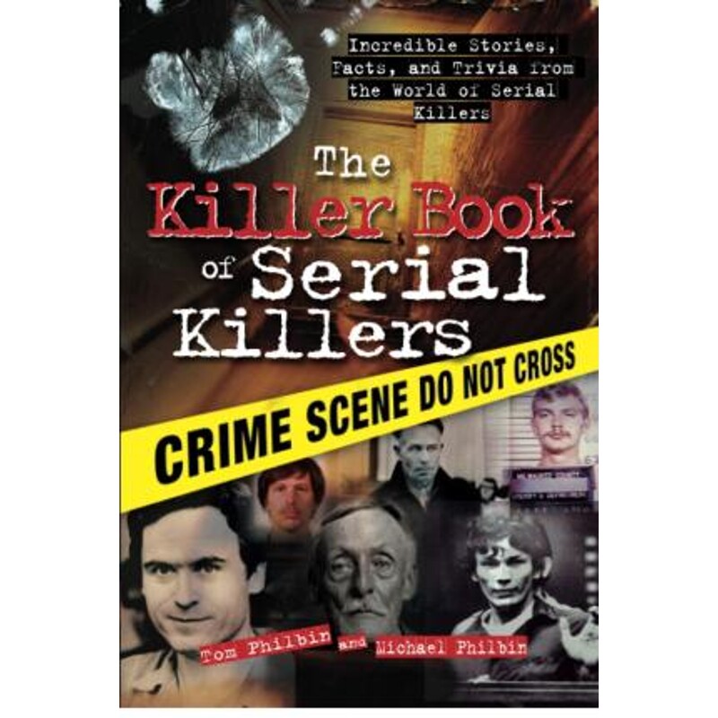 预订不退不换The Killer Book of Serial Killers:Incredible Stories, Facts and Trivia from the World of Serial Killers