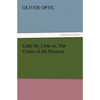 按需印刷不退不换Little by Little Or, the Cruise of the Flyaway[9783847239512]