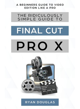 按需印刷The Ridiculously Simple Guide to Final Cut Pro X[9781629177731]