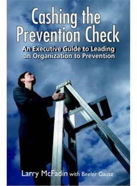 按需印刷Cashing the Prevention Check:An Executive Guide to Leading an Organization to Prevention[9780595359738]