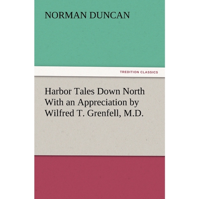 按需印刷不退不换Harbor Tales Down North With an Appreciation by Wilfred T. Grenfell, M.D.[9783847220459]