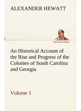 预订An Historical Account of the Rise and Progress of the Colonies of South Carolina and Georgia, Volume