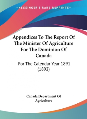 按需印刷不退不换Appendices To The Report Of The Minister Of Agriculture For The Dominion Of Canada[9781120156945]