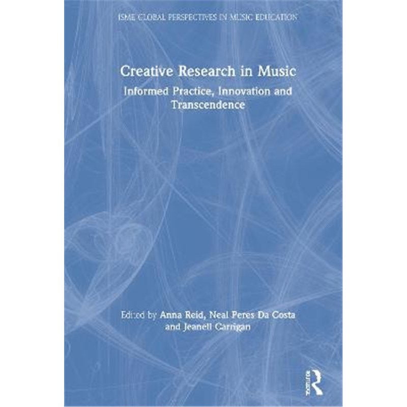 按需印刷Creative Research in Music:Informed Practice, Innovation and Transcendence[9780367231323]