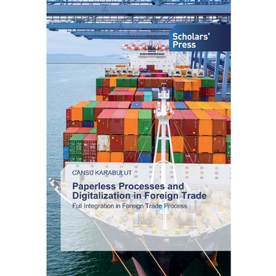按需印刷不退不换Paperless Processes and Digitalization in Foreign Trade[9786138928355]
