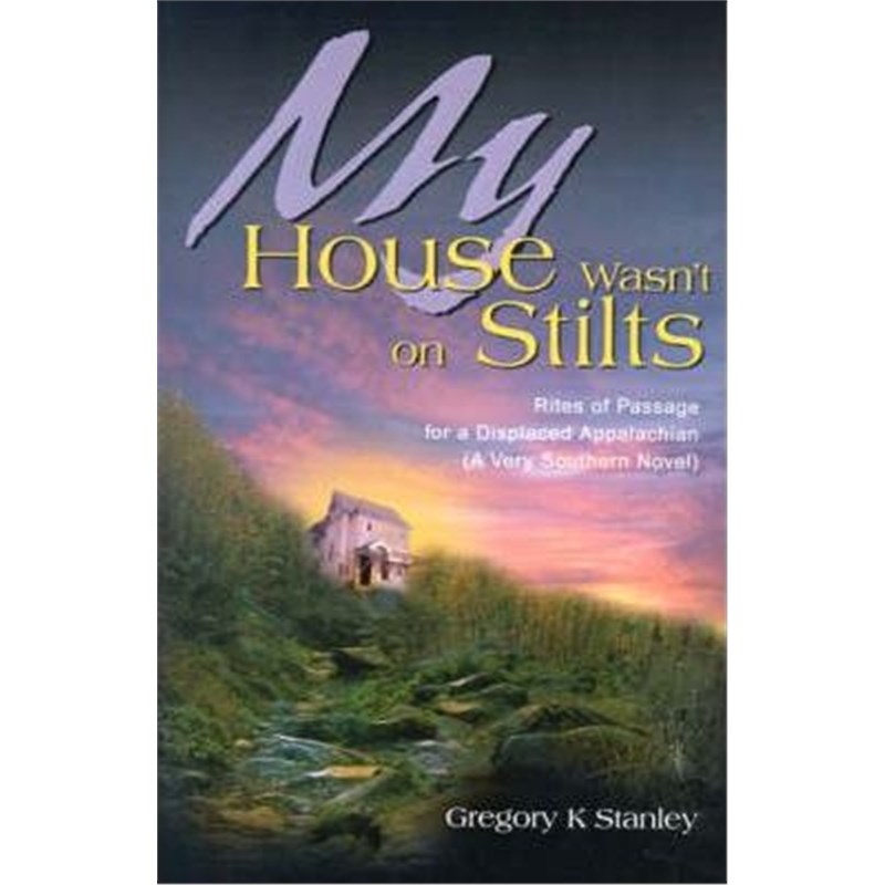 按需印刷My House Wasn't on Stilts:Rites of Passage for a Displaced Appalachian (A Very Southern Novel)[9780595145423]