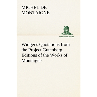 按需印刷不退不换Widger's Quotations from the Project Gutenberg Editions of the Works of Montaigne[9783849167066]