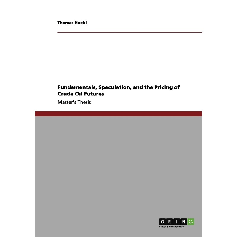 按需印刷不退不换Fundamentals, Speculation, and the Pricing of Crude Oil Futures[9783656047711]