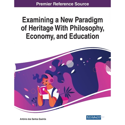 按需印刷Examining a New Paradigm of Heritage With Philosophy, Economy, and Education[9781799836377]