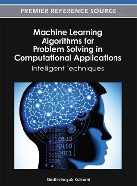 按需印刷不退不换Machine Learning Algorithms for Problem Solving in Computational Applications[9781466618336]