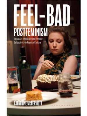 Feel-Bad Postfeminism (Catherine
