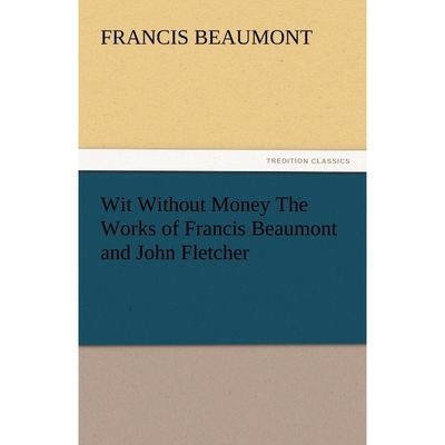 按需印刷不退不换Wit Without Money the Works of Francis Beaumont and John Fletcher[9783842435520]