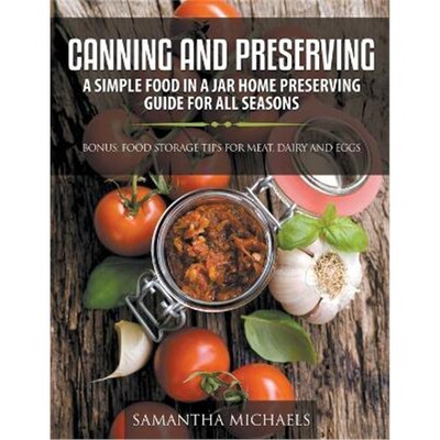 预订Canning and Preserving:A Simple Food In A Jar Home Preserving Guide for All Seasons: Bonus: Food Storage Tips for Me