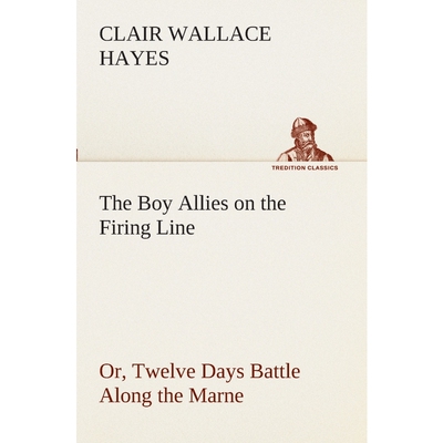 按需印刷不退不换The Boy Allies on the Firing Line Or, Twelve Days Battle Along the Marne[9783849509262]