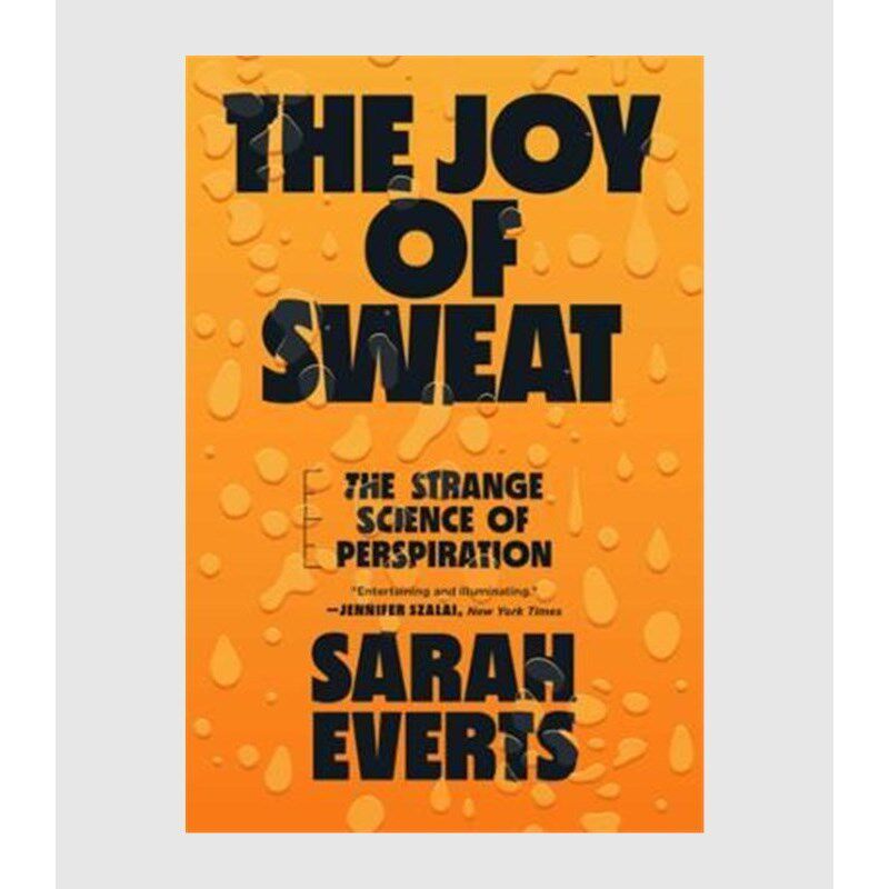 the joy of sweat:the strange science of perspiration
