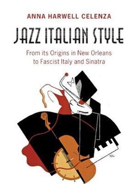按需印刷不退不换Jazz Italian Style:From its Origins in New Orleans to Fascist Italy and Sinatra[9781316619476]
