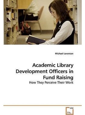 按需印刷Academic Library Development Officers in Fund Raising[9783639193732]