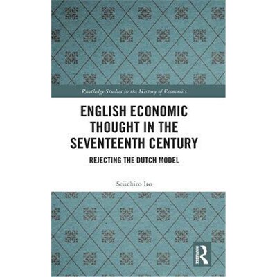 按需印刷不退不换English Economic Thought in the Seventeenth Century:Rejecting the Dutch Model[9780367462390]