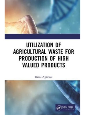 按需印刷不退不换图书Utilization of Agricultural Waste for the Production of High Valued Products[9780367469948]